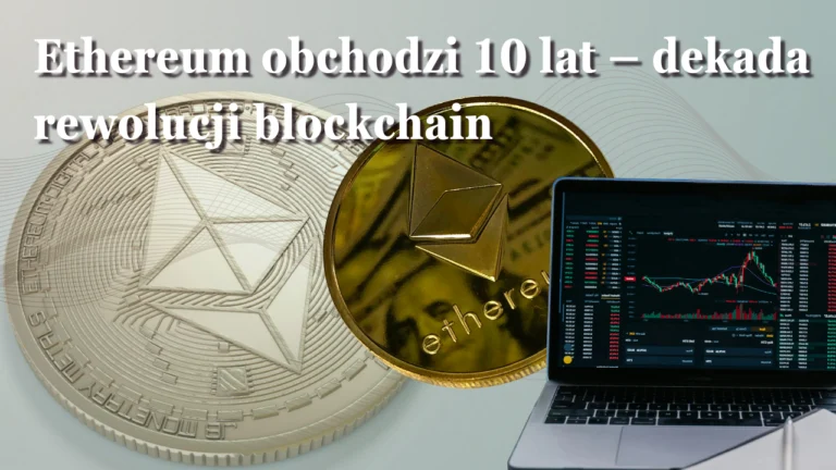 Ethereum obchodzi 10 lat – dekada rewolucji blockchain