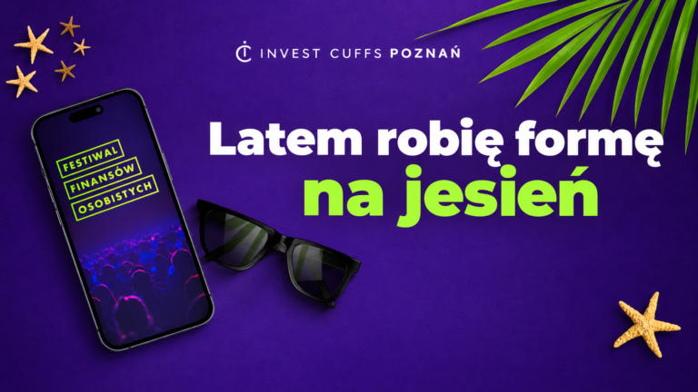 [Invest Cuffs Poznań 2026] Latem robię formę na&nbsp;jesień – konkurs, w&nbsp;którym&nbsp;liczy się Twój&nbsp;własny sposób na&nbsp;finanse